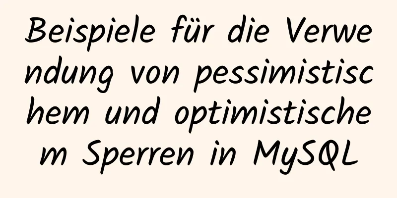 Beispiele für die Verwendung von pessimistischem und optimistischem Sperren in MySQL