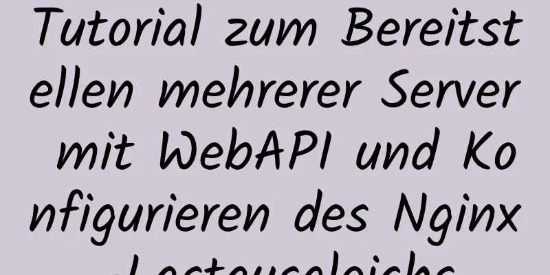 Tutorial zum Bereitstellen mehrerer Server mit WebAPI und Konfigurieren des Nginx-Lastausgleichs