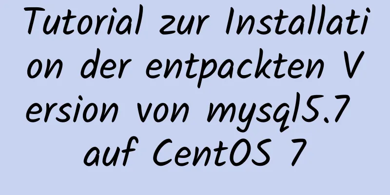 Tutorial zur Installation der entpackten Version von mysql5.7 auf CentOS 7