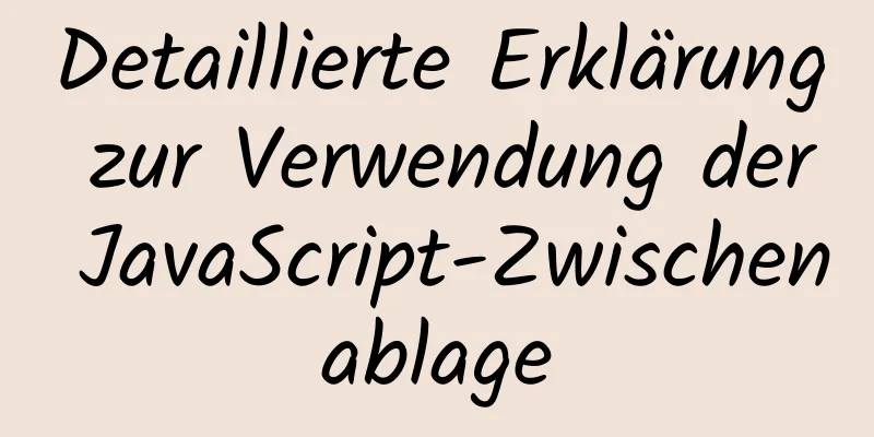 Detaillierte Erklärung zur Verwendung der JavaScript-Zwischenablage