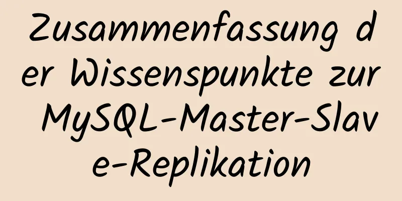 Zusammenfassung der Wissenspunkte zur MySQL-Master-Slave-Replikation