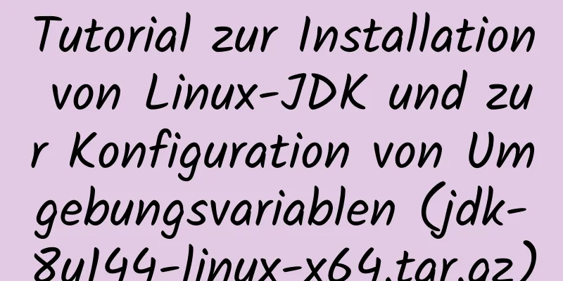 Tutorial zur Installation von Linux-JDK und zur Konfiguration von Umgebungsvariablen (jdk-8u144-linux-x64.tar.gz)