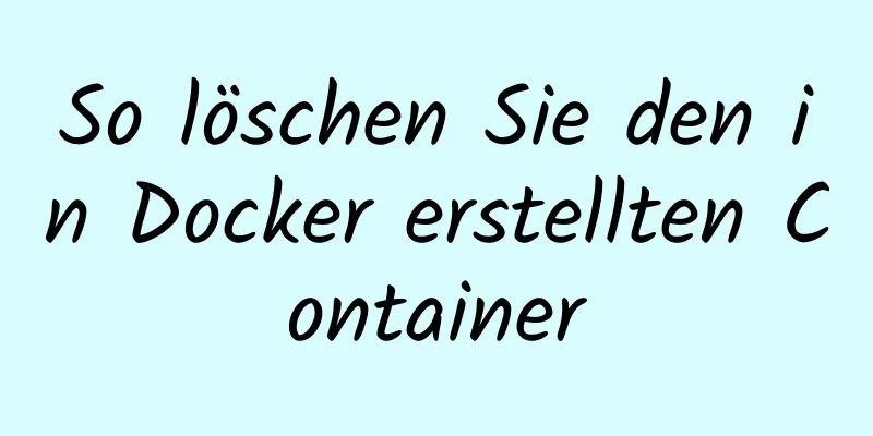 So löschen Sie den in Docker erstellten Container