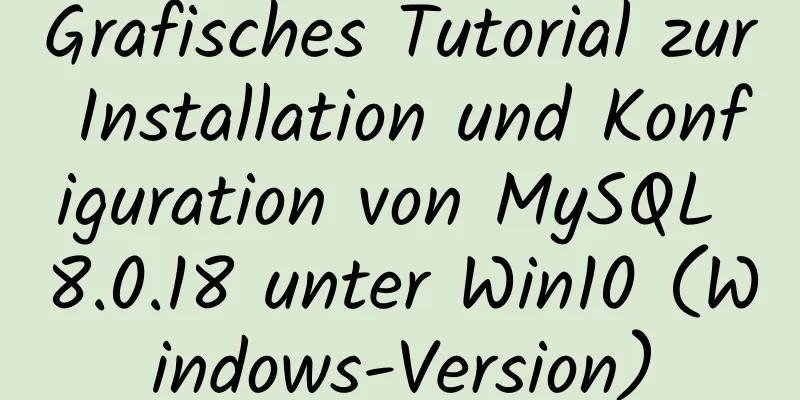 Grafisches Tutorial zur Installation und Konfiguration von MySQL 8.0.18 unter Win10 (Windows-Version)