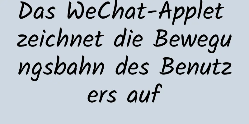 Das WeChat-Applet zeichnet die Bewegungsbahn des Benutzers auf