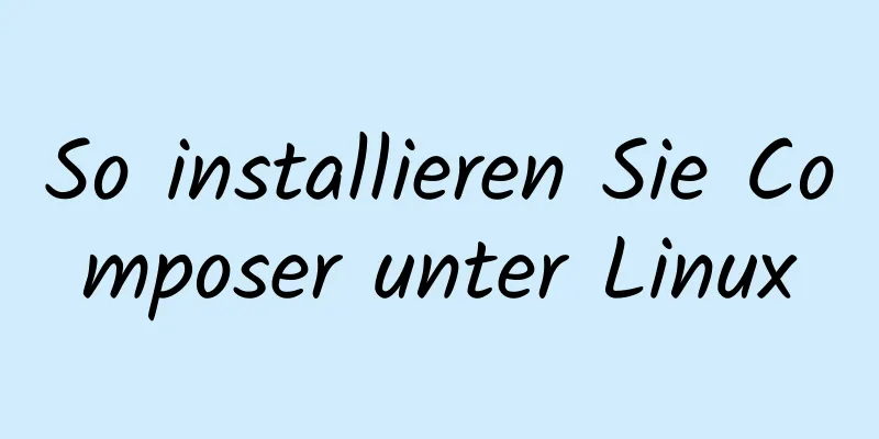 So installieren Sie Composer unter Linux