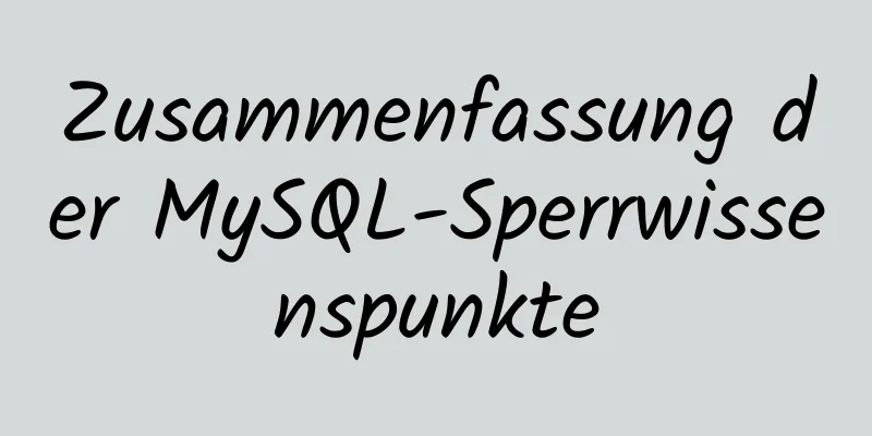 Zusammenfassung der MySQL-Sperrwissenspunkte