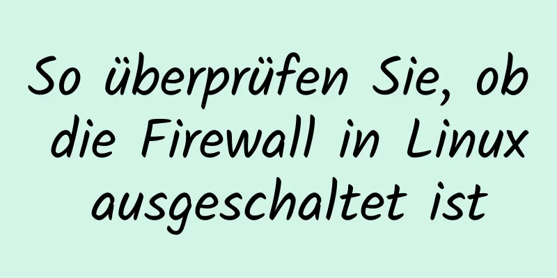 So überprüfen Sie, ob die Firewall in Linux ausgeschaltet ist