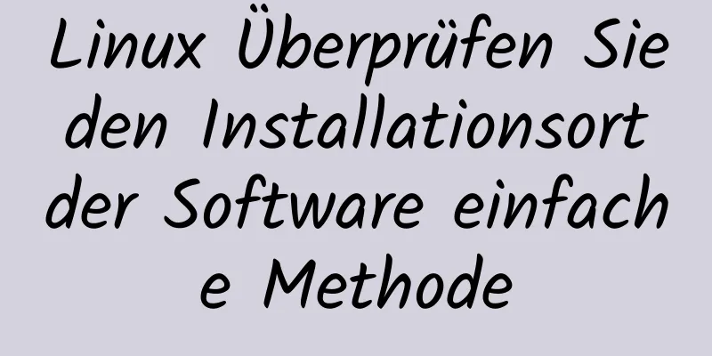 Linux Überprüfen Sie den Installationsort der Software einfache Methode