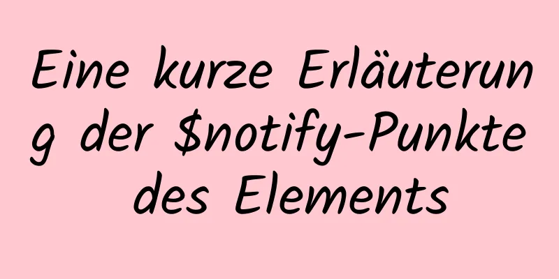 Eine kurze Erläuterung der $notify-Punkte des Elements