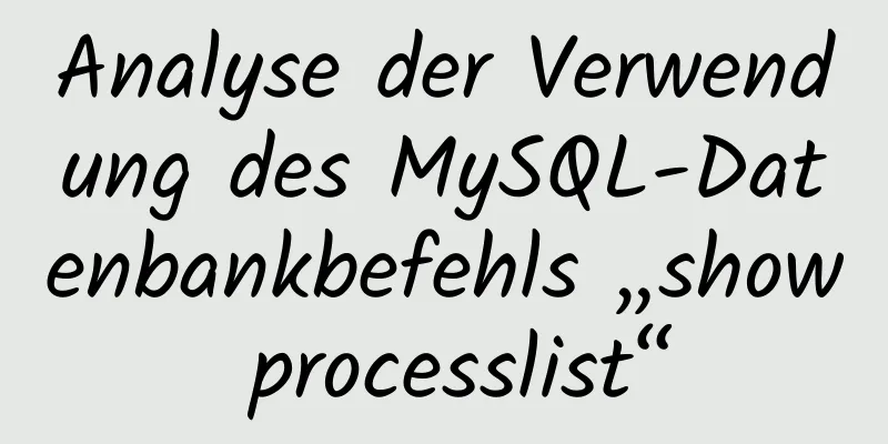 Analyse der Verwendung des MySQL-Datenbankbefehls „show processlist“