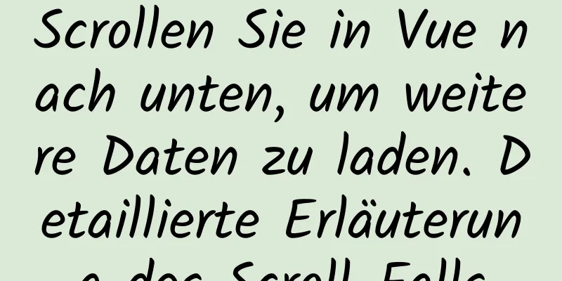 Scrollen Sie in Vue nach unten, um weitere Daten zu laden. Detaillierte Erläuterung des Scroll-Falls