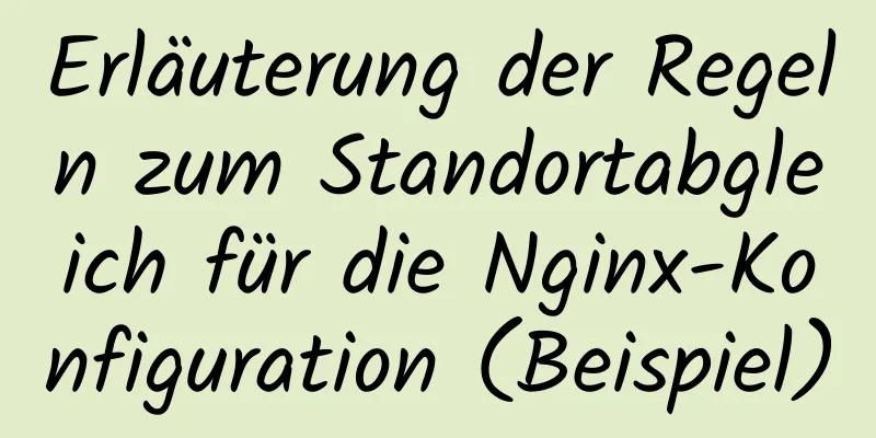 Erläuterung der Regeln zum Standortabgleich für die Nginx-Konfiguration (Beispiel)