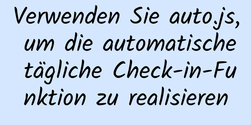 Verwenden Sie auto.js, um die automatische tägliche Check-in-Funktion zu realisieren