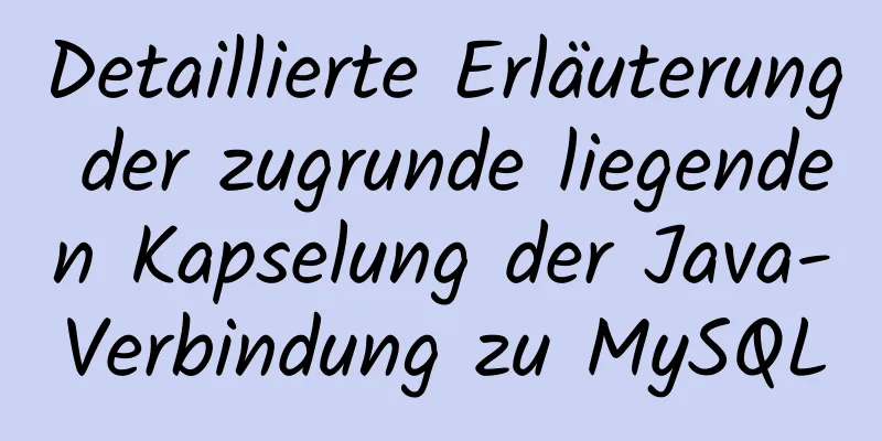 Detaillierte Erläuterung der zugrunde liegenden Kapselung der Java-Verbindung zu MySQL