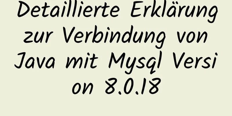 Detaillierte Erklärung zur Verbindung von Java mit Mysql Version 8.0.18