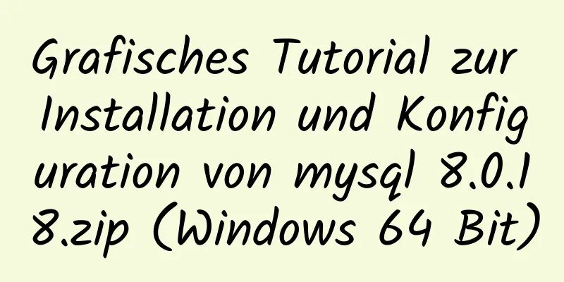 Grafisches Tutorial zur Installation und Konfiguration von mysql 8.0.18.zip (Windows 64 Bit)