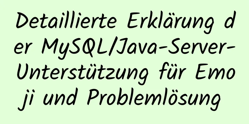 Detaillierte Erklärung der MySQL/Java-Server-Unterstützung für Emoji und Problemlösung