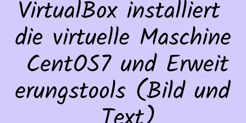 VirtualBox installiert die virtuelle Maschine CentOS7 und Erweiterungstools (Bild und Text)