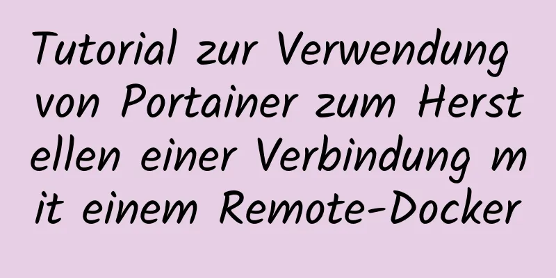 Tutorial zur Verwendung von Portainer zum Herstellen einer Verbindung mit einem Remote-Docker