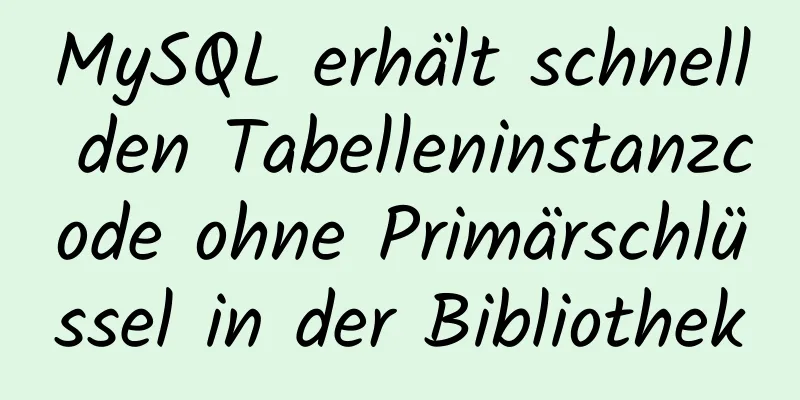 MySQL erhält schnell den Tabelleninstanzcode ohne Primärschlüssel in der Bibliothek