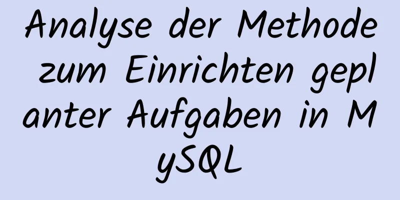 Analyse der Methode zum Einrichten geplanter Aufgaben in MySQL