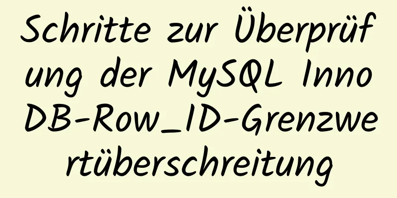 Schritte zur Überprüfung der MySQL InnoDB-Row_ID-Grenzwertüberschreitung