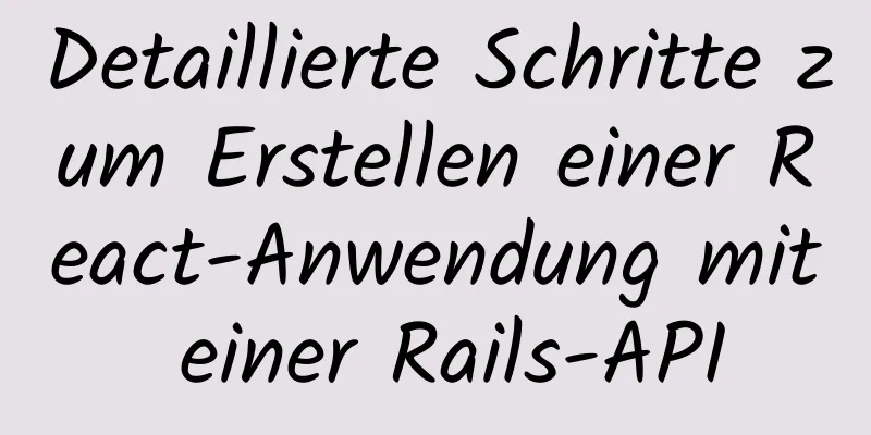 Detaillierte Schritte zum Erstellen einer React-Anwendung mit einer Rails-API