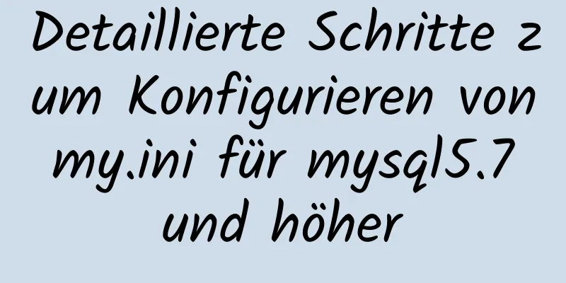 Detaillierte Schritte zum Konfigurieren von my.ini für mysql5.7 und höher