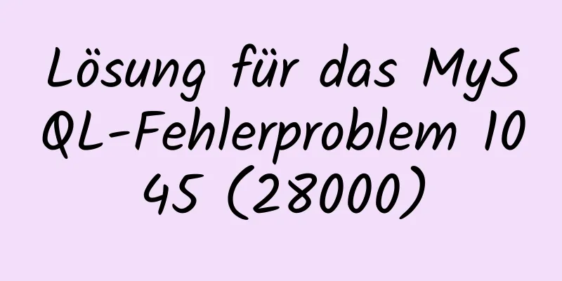 Lösung für das MySQL-Fehlerproblem 1045 (28000)