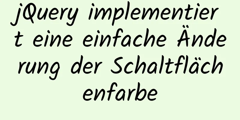 jQuery implementiert eine einfache Änderung der Schaltflächenfarbe