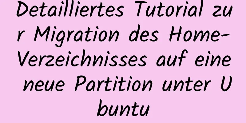 Detailliertes Tutorial zur Migration des Home-Verzeichnisses auf eine neue Partition unter Ubuntu