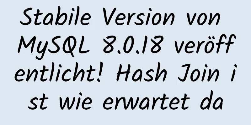 Stabile Version von MySQL 8.0.18 veröffentlicht! Hash Join ist wie erwartet da