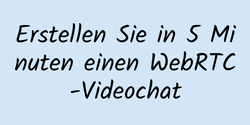 Erstellen Sie in 5 Minuten einen WebRTC-Videochat