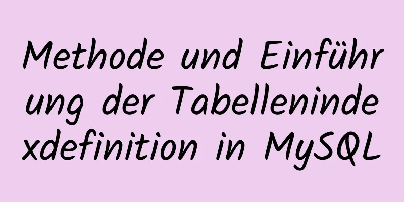 Methode und Einführung der Tabellenindexdefinition in MySQL