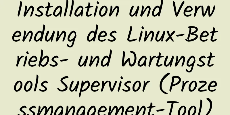 Installation und Verwendung des Linux-Betriebs- und Wartungstools Supervisor (Prozessmanagement-Tool)