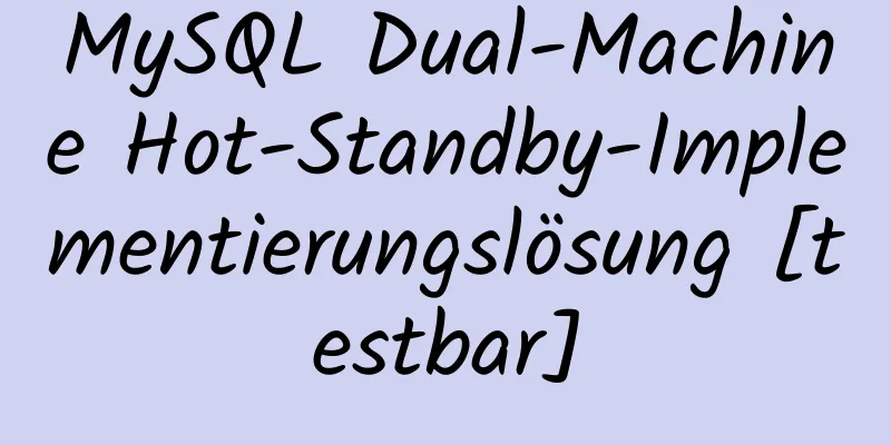 MySQL Dual-Machine Hot-Standby-Implementierungslösung [testbar]