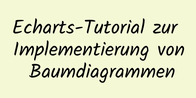 Echarts-Tutorial zur Implementierung von Baumdiagrammen