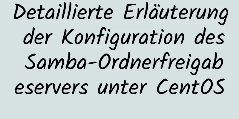 Detaillierte Erläuterung der Konfiguration des Samba-Ordnerfreigabeservers unter CentOS