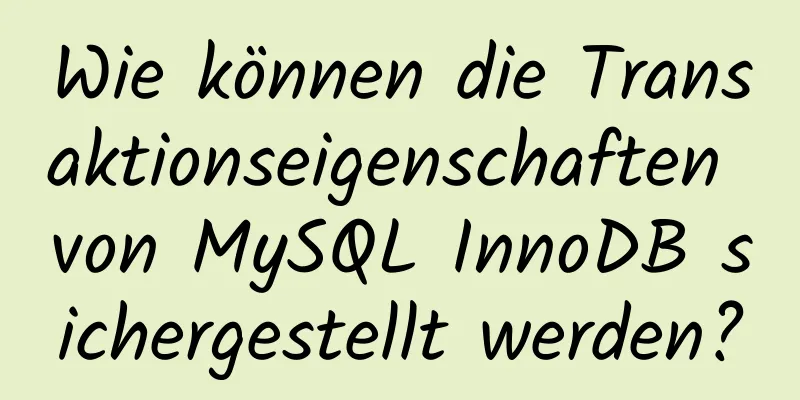 Wie können die Transaktionseigenschaften von MySQL InnoDB sichergestellt werden?