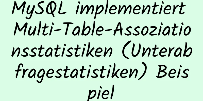 MySQL implementiert Multi-Table-Assoziationsstatistiken (Unterabfragestatistiken) Beispiel