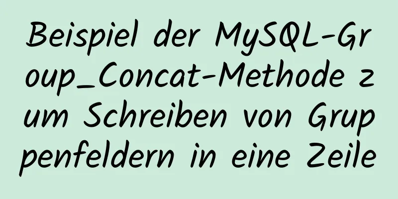 Beispiel der MySQL-Group_Concat-Methode zum Schreiben von Gruppenfeldern in eine Zeile