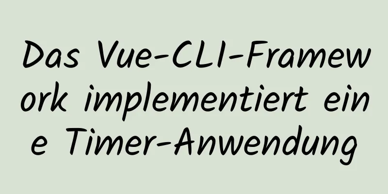 Das Vue-CLI-Framework implementiert eine Timer-Anwendung