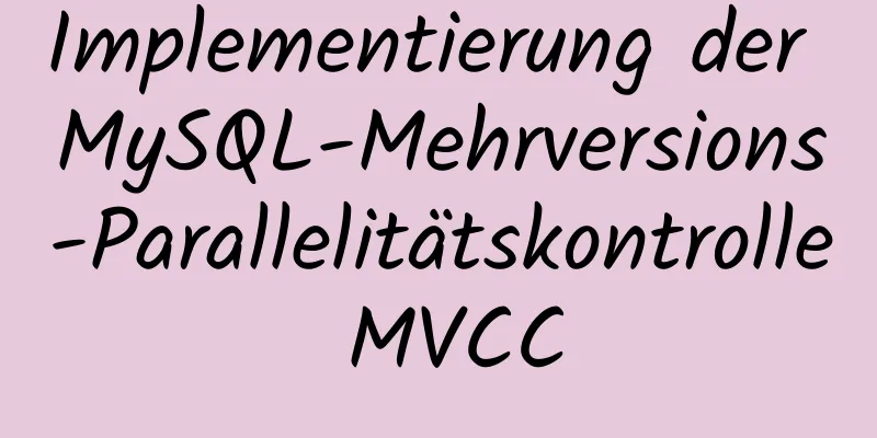 Implementierung der MySQL-Mehrversions-Parallelitätskontrolle MVCC