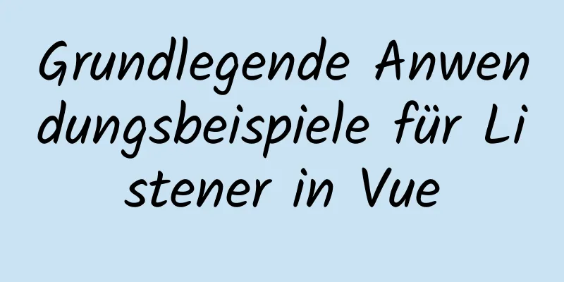 Grundlegende Anwendungsbeispiele für Listener in Vue