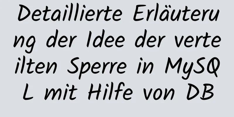 Detaillierte Erläuterung der Idee der verteilten Sperre in MySQL mit Hilfe von DB