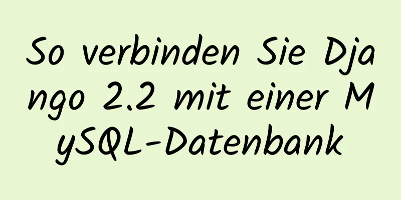 So verbinden Sie Django 2.2 mit einer MySQL-Datenbank