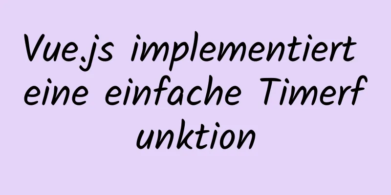 Vue.js implementiert eine einfache Timerfunktion