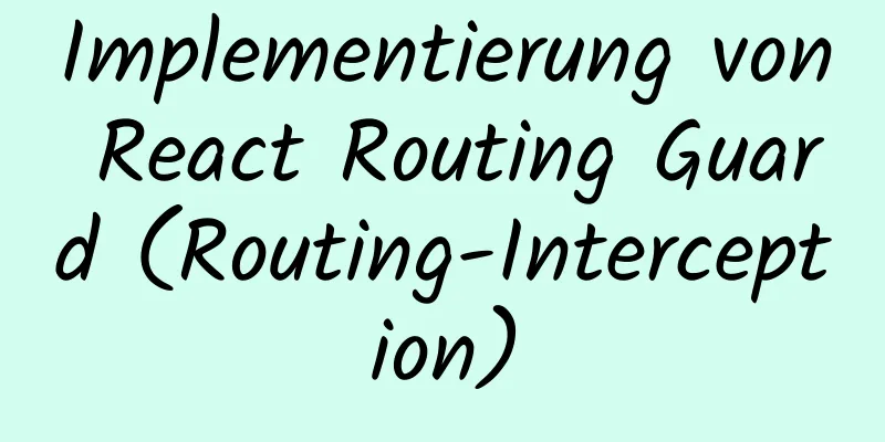 Implementierung von React Routing Guard (Routing-Interception)