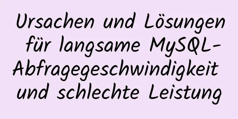 Ursachen und Lösungen für langsame MySQL-Abfragegeschwindigkeit und schlechte Leistung